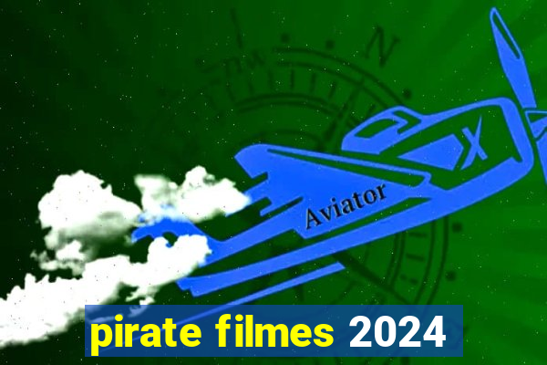 pirate filmes 2024